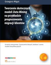 Zdjęcie Tworzenie skutecznych modeli Data Mining na przykładzie prognozowania migracji klientów - Piotrków Kujawski