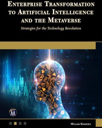 Enterprise Transformation to Artificial Intelligence and the Metaverse. Strategies for the Technology Revolution: Navigating Future Technologies with