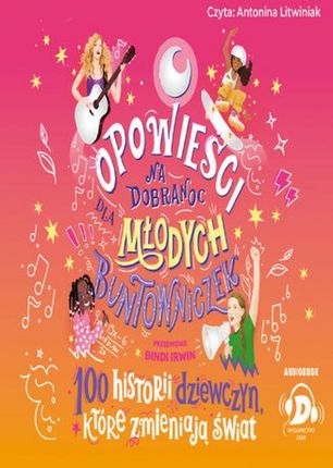 Opowieści na dobranoc dla młodych buntowniczek. 100 historii dziewczyn, które zmieniają świat (audiobook)