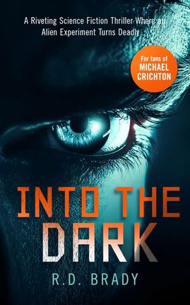 Into the Dark: A riveting Science Fiction thriller where an alien experiment turns deadly (The A.L.I.V.E. Series)