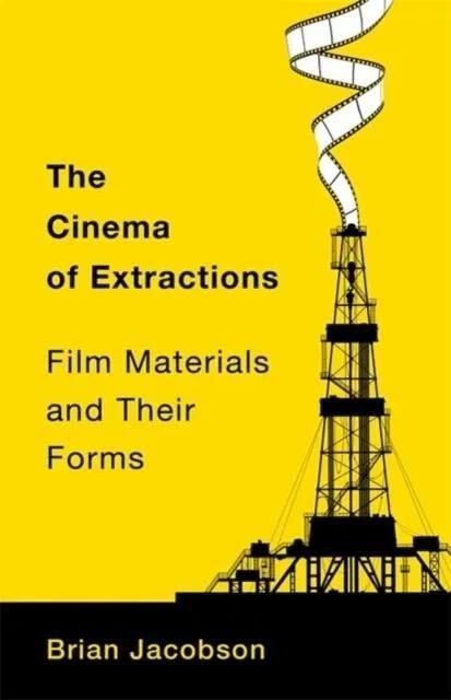 The Cinema of Extractions: Film Materials and Their Forms - Literatura ...