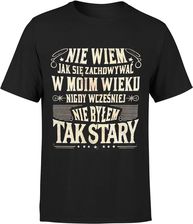 Nie wiem jak się zachowywać w moim wieku nigdy wcześniej nie byłem tak stary Męska koszulka (XXL, Czarny) - zdjęcie 1