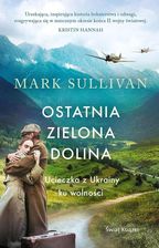 Zdjęcie Ostatnia zielona dolina. Ucieczka z Ukrainy ku wolności  - Udane prezenty z odbiorem w księgarni za 0 zł | Wysyłka od 8,99 zł - Legnica