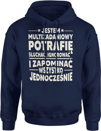 Jestem multizadaniowy potrafię słuchać ignorować i zapominać wszystko jednocześnie Męska bluza z kapturem (M, Granatowy)