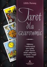 Zdjęcie Tarot dla czarownic. Odblokuj i wykorzystaj moc każdej z kart Tarota dzięki zaklęciom, rytuałom i ma - Środa Śląska