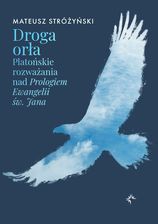 Zdjęcie Droga orła. Platońskie rozważania nad Prologiem Ewangelii św. Jana - Glinojeck