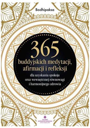 365 buddyjskich medytacji, afirmacji i refleksji dla uzyskania spokoju oraz wewnętrznej równowagi