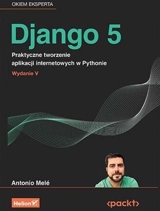 Django 5. Praktyczne tworzenie aplikacji internetowych w Pythonie. Wydanie V  - Karnawałowe ceny HITÓW z odbiorem za 0 zł lub wysyłka od 10,49 zł
