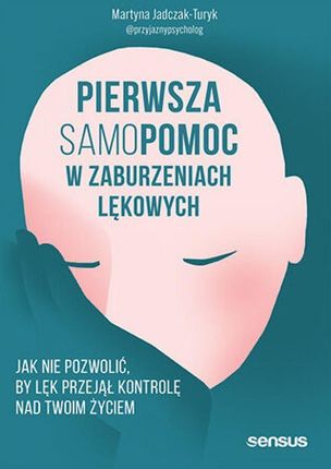 Pierwsza samopomoc w zaburzeniach lękowych. Jak nie pozwolić, by lęk przejął kontrolę nad Twoim życi  - Karnawałowe ceny HITÓW z odbiorem za 0 zł lub