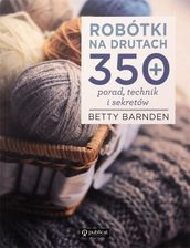 Zdjęcie Robótki na drutach. 350 porad, technik i sekretów - Piechowice
