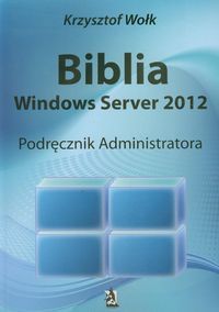 Biblia Windows Server 2012. Podręcznik Administratora