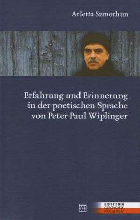 Erfahrung und Erinnerung in der poetischen Sprache von Peter Paul Wiplinger