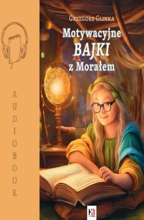 Motywacyjne BAJKI z Morałem