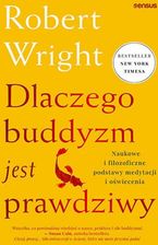 Zdjęcie Dlaczego buddyzm jest prawdziwy. Naukowe i filozoficzne podstawy medytacji i oświecenia - Robert Wright - Gąbin
