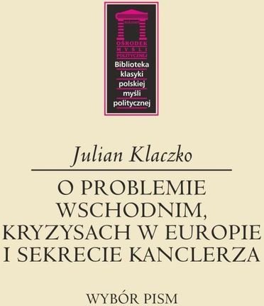 O problemie wschodnim, kryzysach w Europie i sekrecie kanclerza