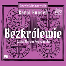 Zdjęcie Powieści piastowskie. 5. Bezkrólewie (plik audio) - Karnawałowe ceny HITÓW. Słuchaj z przyjemnością. - Radzyń Chełmiński