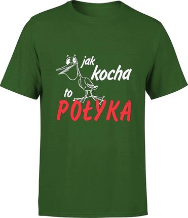Jak kocha to połyka śmieszna Męska koszulka z napisami (S, Zielony)