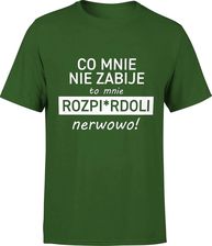 Co mnie nie zabije to mnie rozp*erdoli nerwowo śmieszna Męska koszulka z napisami (M, Zielony) - zdjęcie 1