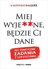 Zdjęcie Miej wyje**ne, będzie Ci dane. 102 praktyczne zadania z odpuszczania - Kościerzyna