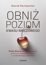 Obniż poziom kwasu moczowego. Twój klucz do utraty masy, kontroli poziomu cukru i znakomitego zdrowi  - Wiosenne ceny HITÓW z odbiorem za 0 zł lub wys