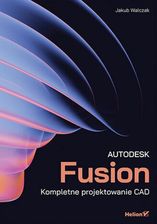 Autodesk Fusion. Kompletne projektowanie CAD  - Wiosenne ceny HITÓW z odbiorem za 0 zł lub wysyłka od 6,99 zł