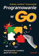 Programowanie w Go. Poznaj prosty i wydajny język od Google