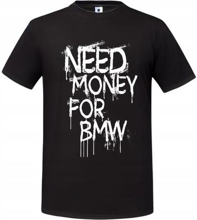 Trai Koszulka Męska Need Money For Bmw Prezent 