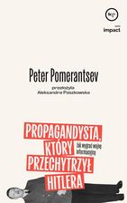 Zdjęcie Propagandysta, który przechytrzył Hitlera. Jak wygrać wojnę informacyjną - Peter Pomeranstev - Płoty