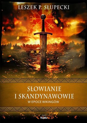 Słowianie i Skandynawowie w epoce wikingów. Wierzenia i zwyczaje - Leszek Słupecki