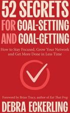 Zdjęcie 52 Secrets for Goal-Setting and Goal-Getting: How to Stay Focused, Grow Your Network and Get More Done in Less Time  - Wiosenne ceny HITÓW z odbiorem - Baborów