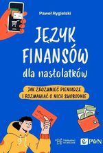 Zdjęcie Język finansów dla nastolatków. Jak zrozumieć pieniądze i rozmawiać o nich swobodnie - Legnica