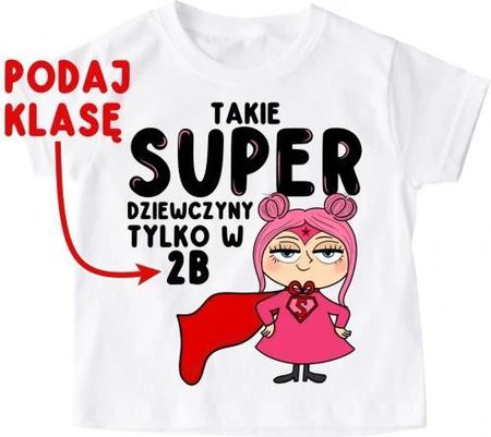 Koszulka na DZIEŃ KOBIET DLA KOLEŻANEK Z KLASY - Takie super dziewczyny tylko w - numer klasy