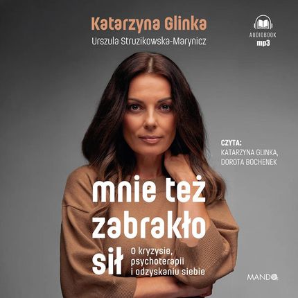 Mnie też zabrakło sił. O kryzysie, psychoterapii i odzyskaniu siebie (plik audio) - Wiosenne ceny HITÓW. Słuchaj z przyjemnością.