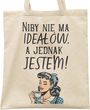Torba bawełniana na zakupy Niby Nie Ma Ideałów A Jednak Jestem