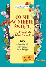 Zdjęcie Co się w niebie święci czyli skąd się biorą Święci Skarżyńska Ewa - Piechowice