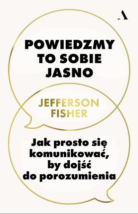 Powiedzmy to sobie jasno. Jak prosto się komunikować, by dojść do porozumienia