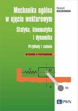Mechanika ogólna w ujęciu wektorowym. Statyka, kinematyka i dynamika. Przykłady i zadania  - Wiosenne ceny HITÓW z odbiorem za 0 zł lub wysyłka od 6,9