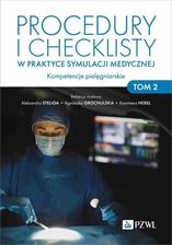 Zdjęcie Procedury i checklisty w praktyce symulacji medycznej. Kompetencje pielęgniarskie. Tom 2  - Opole