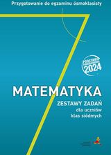 Matematyka. Przygotowanie do egzaminu ósmoklasisty. Zestawy zadań dla uczniów klas siódmych. Podstawa programowa 2024