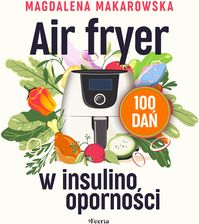 Air fryer w insulinooporności. 100 dań