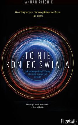 To nie koniec świata. Jak możemy ochronić Ziemię dla siebie i przyszłych pokoleń | Odbiór w księgarni za 0 zł lub bezpłatna wysyłka od 149 zł