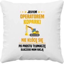 Zdjęcie Koszulkowy Jestem Operatorem Koparki Nie Kłócę Się Poduszka Na Prezent - Katowice