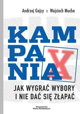 Kampania. Jak wygrać wybory i nie dać się złapać - Andrzej Gajcy, Wojciech Mucha