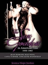 The Sex Goddess in American Film, 1930-1965: Jean Harlow, Mae West, Lana Turner, and Jayne Mansfield