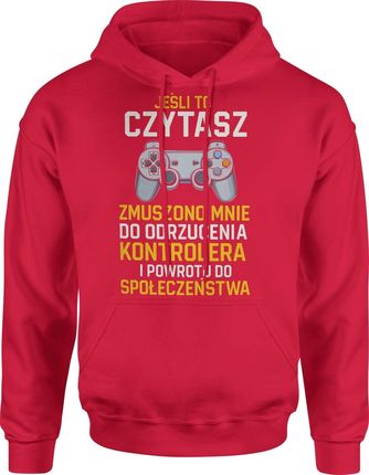 Jeśli to czytasz to zmuszono mnie do odrzucenie kontrolera i powrotu do społeczeństwa Męska bluza z kapturem (XXL, Czerwony)