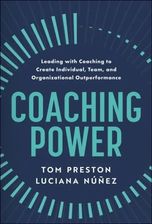 Zdjęcie Coaching Power: Leading With Coaching to Create Individual, Team, and Organizational Outperformance - Trzebnica
