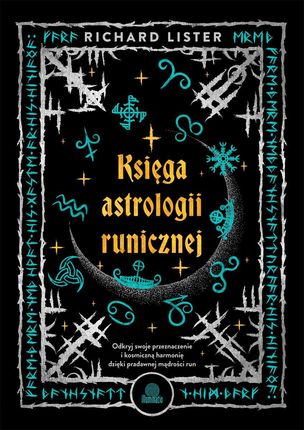 Księga astrologii runicznej. Odkryj swoje przeznaczenie i kosmiczną harmonię dzięki pradawnej mądrości run