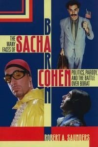The Many Faces of Sacha Baron Cohen: Politics, Parody, and the Battle Over Borat