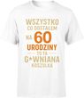 Wszystko co dostałem na 60 urodziny to ta gówniana koszulka Męska koszulka (L, Biały)
