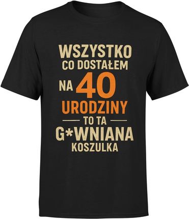 Wszystko co dostałem na 40 urodziny to ta gówniana koszulka Męska koszulka (M, Biały) - zdjęcie 2